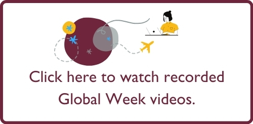 Click here to watch recorded Global Week videos.