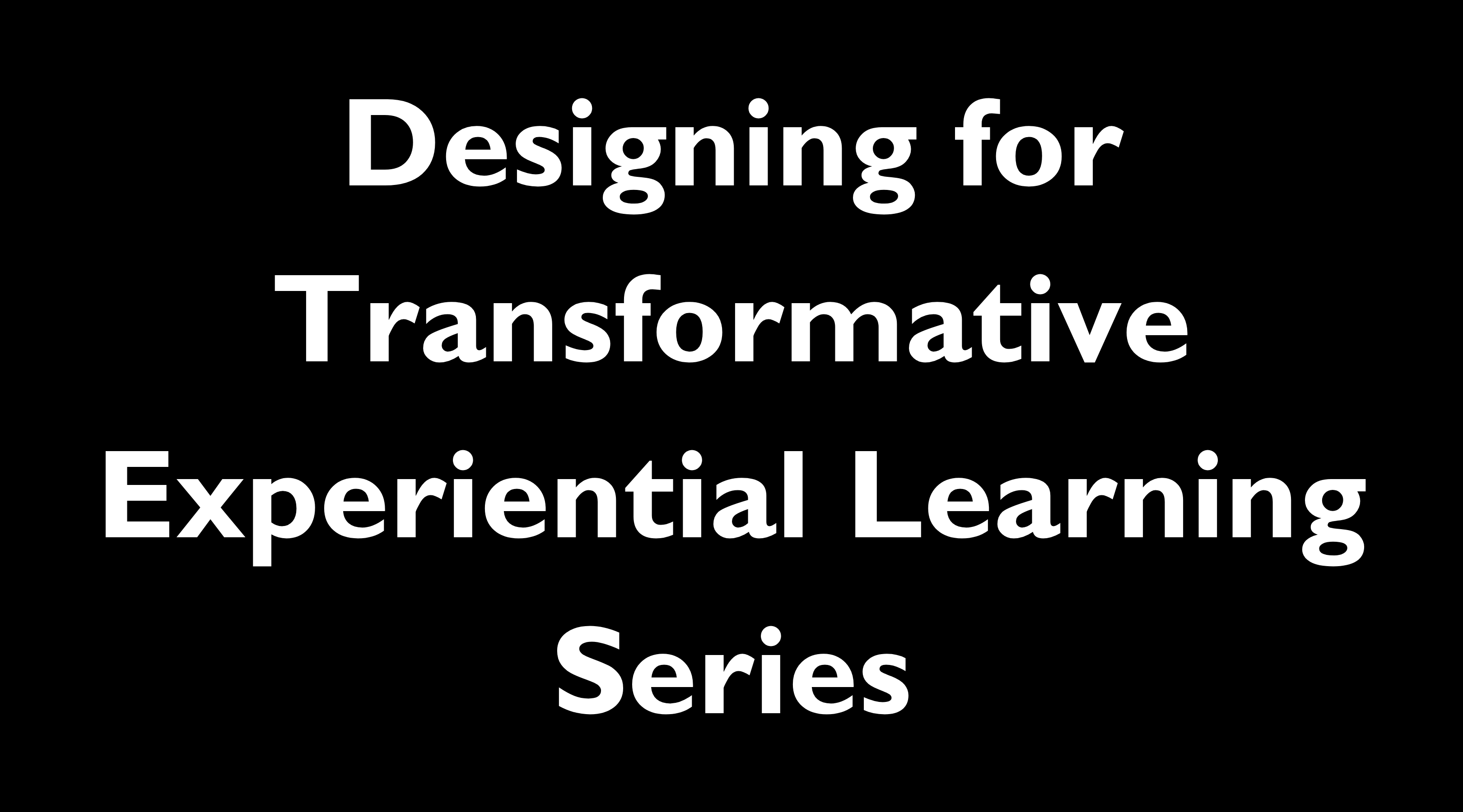CC Designing for Transformative Experiential Learning Series.png